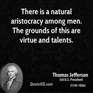 ... aristocracy among men. The grounds of this are virtue and talents