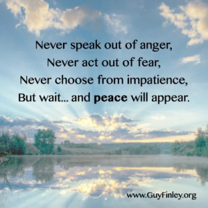 Never speak out of anger, Never act out of fear, Never choose from ...