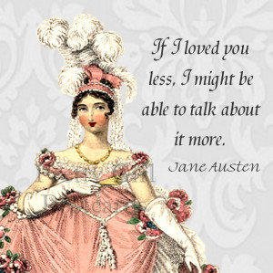 etsy.comJane Austen Quotes If I Loved You Less I by ...
