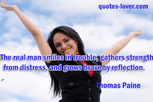 The real man smiles in trouble, gathers strength from distress.