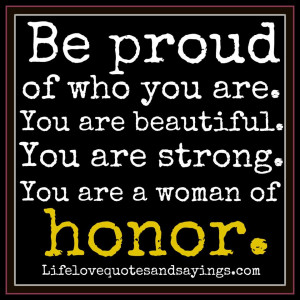 Be proud of who you are. You are beautiful. You are strong. You are a ...