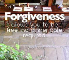 ... allows you to be free--no dinner date required. —Byron Katie More