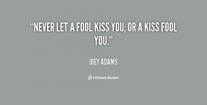 Never Let A Fool Kiss You Or A Kiss Fool You - Time Quote