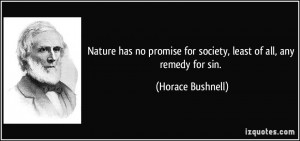 Nature has no promise for society, least of all, any remedy for sin ...