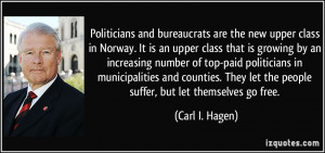 bureaucrats are the new upper class in Norway. It is an upper class ...