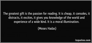 ... experience of a wide kind. It is a moral illumination. - Moses Hadas