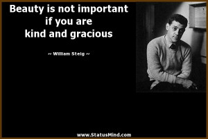 ... if you are kind and gracious - William Steig Quotes - StatusMind.com