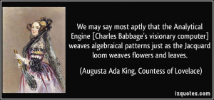 ... weaves flowers and leaves. - Augusta Ada King, Countess of Lovelace