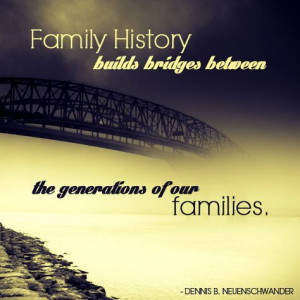 Family history builds bridges between the generations of our families ...