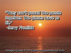 ... can't pound the puzzle together. The pieces have to fit. (quote) More