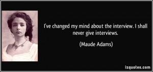 quote-i-ve-changed-my-mind-about-the-interview-i-shall-never-give ...