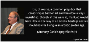 It is, of course, a common prejudice that censorship is bad for art ...