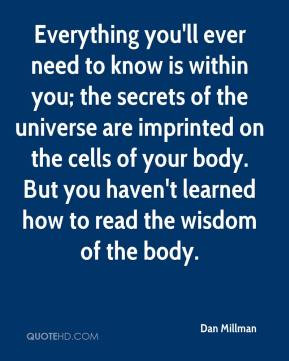 Everything you'll ever need to know is within you; the secrets of the ...