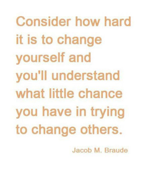 Consider how hard it is to change yourself and you’ll understand ...