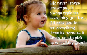 Life never leaves you empty- Life Quotes