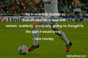 soccer-I fell in love with football as I would later fall in love with ...