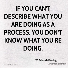 If you can't describe what you are doing as a process, you don't know ...