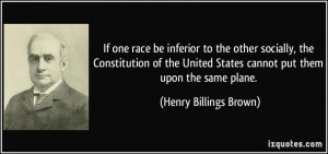 If one race be inferior to the other socially, the Constitution of the ...
