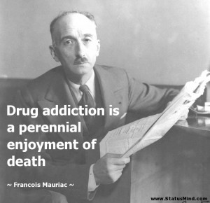 addiction is a perennial enjoyment of death - Francois Mauriac Quotes ...
