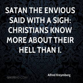 Alfred Kreymborg - Satan the envious said with a sigh: Christians know ...