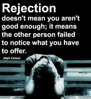 Rejection doesn't mean you aren't good enough; it means the other ...