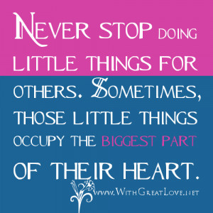 Never stop doing little things for others - Love other quotes