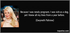 Because I was newly pregnant, I was sick as a dog, yet I knew all my ...