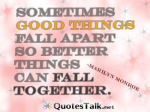 ... Quotes – Sometimes things fall apart so that better things can fall