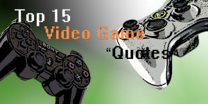 15 Best Video Game Quotes