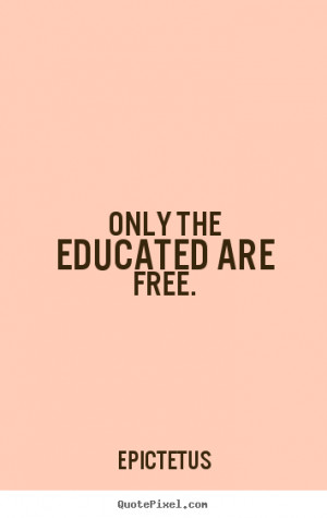 Only the Educated Are Free Epictetus