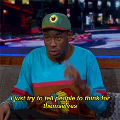 Back > Quotes For > Tyler The Creator Quotes