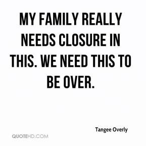 My family really needs closure in this. We need this to be over ...