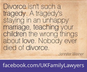isn't such a tragedy. A tragedy's staying in an unhappy marriage ...