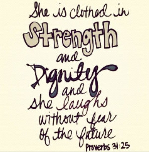 She is clothed in strength and dignity and laughs without fear of the ...