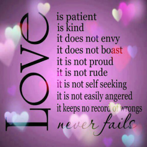 Love is patient, love is kind, it does not envy it keeps no record of ...