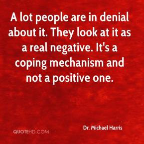 Dr. Michael Harris - A lot people are in denial about it. They look at ...