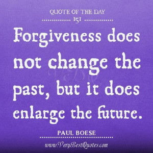 Forgiveness quote of the day forgiveness does not change the past but ...