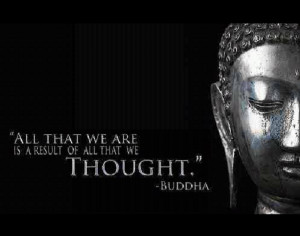 All that we are is a result of all that we thought. 