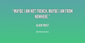 Maybe I am not French, maybe I am from nowhere.”