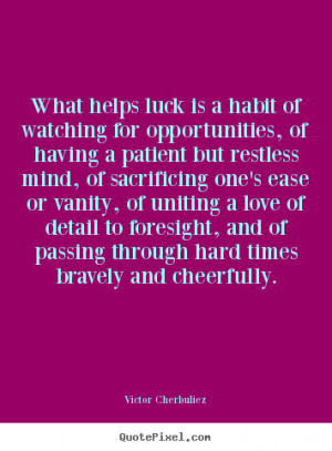 Victor Cherbuliez picture quote - What helps luck is a habit of ...