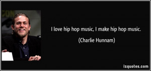 quote-i-love-hip-hop-music-i-make-hip-hop-music-charlie-hunnam-89557 ...