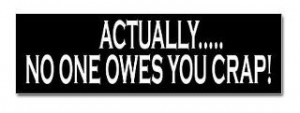 No One Owes You . . .