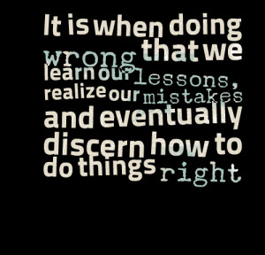 Quotes Picture: it is when doing wrong that we learn our lessons ...