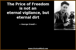 The Price of Freedom is not an eternal vigilance, but eternal dirt
