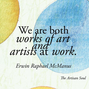 The Artisan Soul Erwin McManus Inspirational quote