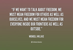 quote-Wendell-Willkie-if-we-want-to-talk-about-freedom-63277.png