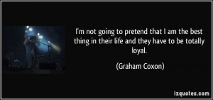 quote-i-m-not-going-to-pretend-that-i-am-the-best-thing-in-their-life