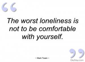 the worst loneliness is not to be mark twain