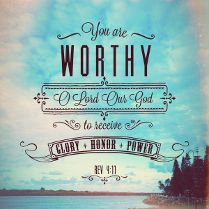 Thou art worthy, O Lord, to receive glory and honour and power: for ...