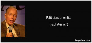 Politicians often lie. - Paul Weyrich